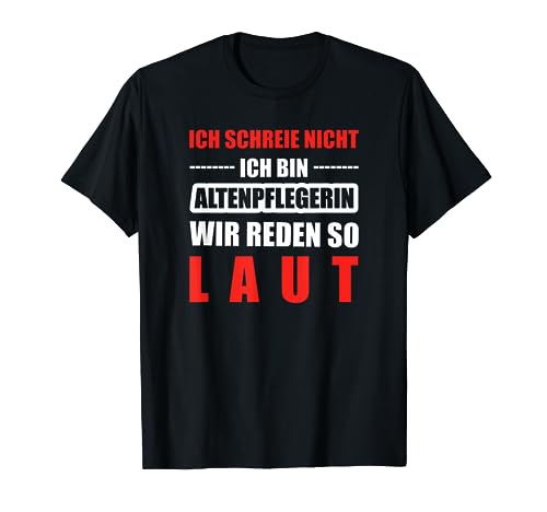 Altenpflege Berufe | Altenpflegerin Laut Lustig T-Shirt