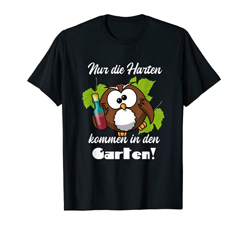 Nur die harten kommen in den Garten Lustige-s Sprüche Design T-Shirt