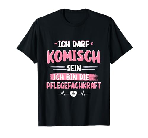 Ich Darf Komisch sein ich bin die pflegefachkraft T-Shirt